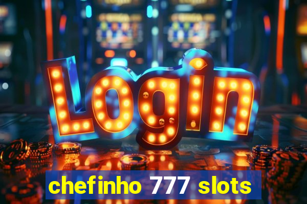 chefinho 777 slots